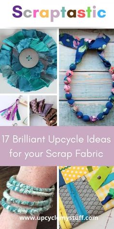 different types of bracelets with text that reads 17 brilliant upcycle ideas for your scrap fabric