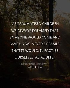 a forest with trees in the background and a quote on it that says, as traumatised children we always dreaming that someone would come and save us