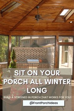 a screened in porch with the text sit on your porch all winter long build a screened in porch that works for you