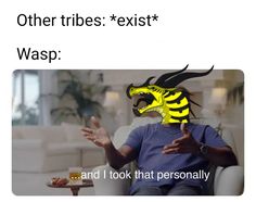 a man sitting in a chair with a yellow mask on his head and the caption reads, other tribe exist wasp and i took that personality