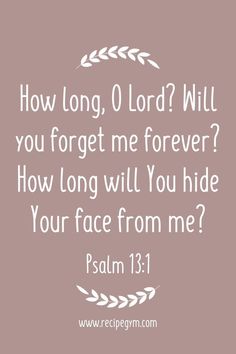 a bible verse with the words how long, o lord will you forget me forever?