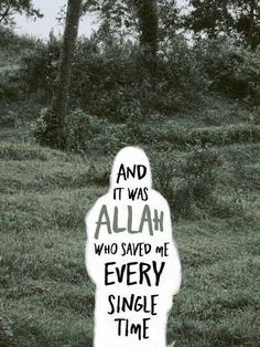 a sign that says and it was allah who saved me every single time