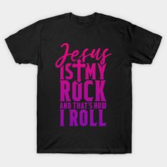 Jesus Is My Rock And That's How I Roll - Christian Shirt -- Choose from our vast selection of Crewneck and V-Neck T-Shirts to match with your favorite design to make the perfect graphic T-Shirt. Pick your favorite: Classic, Boxy, Tri-Blend, V-Neck, or Premium. Customize your color! For men and women. Unisex Rock And Roll T-shirt For Concert, Rock And Roll Cotton T-shirt With Band Logo, Black Rock And Roll Cotton T-shirt, Cotton Rock And Roll Graphic T-shirt, Unisex Cotton Rock And Roll T-shirt, Christian Hats, Church Shirt, Jesus Shirts, Kids Church