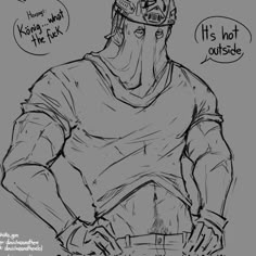 a drawing of a man wearing a helmet with words above him that say it's not outside