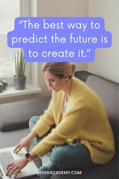 a woman sitting on a couch with a laptop in her lap and the caption reads,'the best way to predict the future is to create it '