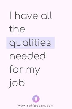 the words i have all the quatis needed for my job on a pink background