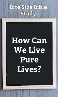 a black and white sign that says how can we live pure lives? on it