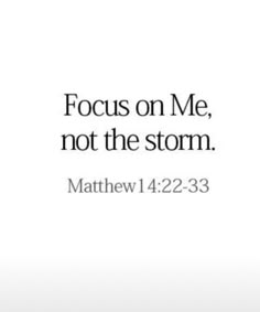 an image with the words focus on me, not the storm