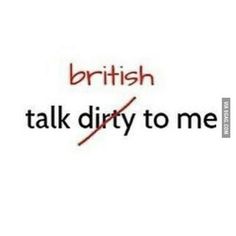 the words british talk dirty to me