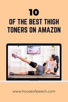 a woman doing exercises on her laptop with the words 10 of the best thigh toners on