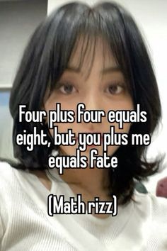 a woman with black hair wearing a white shirt and text that reads four plus four equals