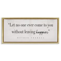 a sign that says, let no one ever come to you without leaving harper mother theresa