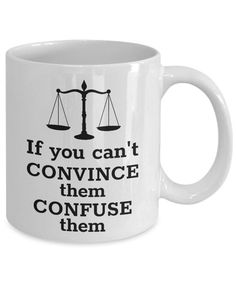 a white coffee mug with the words if you can't convince then confuse them