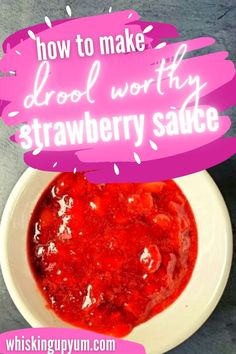 how to make drool worthy strawberry sauce