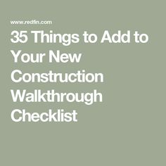 the words 35 things to add to your new construction walkthrouh checklist