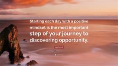 the quote starting each day with a positive mindset is the most important step of your journey to discovering opportunity