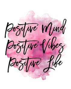 the words positive mind, positive vibes and positive life written in black ink on a pink