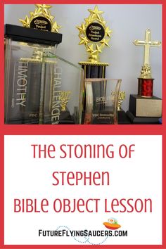 three trophies with the words the storing of stephen bible object lesson on them