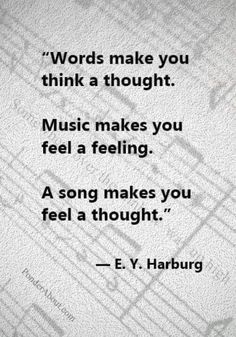 a quote that reads words make you think a thought music makes you feel a feeling