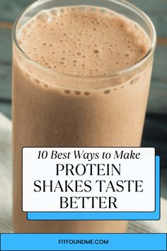 a glass filled with protein shakes and the words 10 best ways to make protein shakes taste better