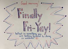 a white board with writing on it that says, friday fi - yay what is something you are looking forward to long?