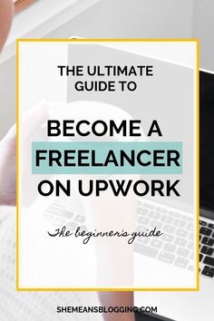 the ultimate guide to become a freelancer on upwork with text overlay