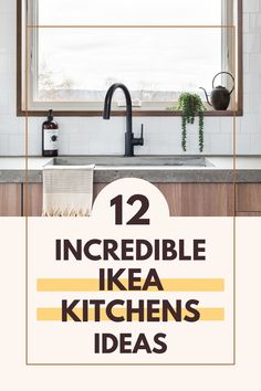 a kitchen sink with the words 12 incredible ikea kitchens ideas in front of it