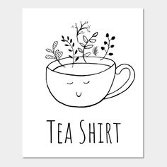 a black and white drawing of a tea cup with flowers in it that says, tea shirt