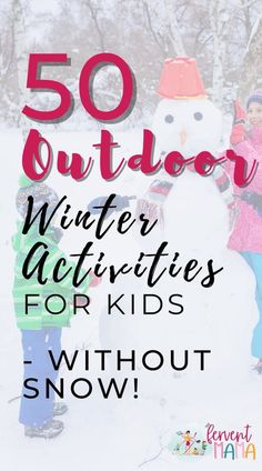 two children standing next to a snowman with the words 50 outdoor winter activities for kids without