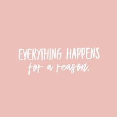 a pink background with the words everything happens for a reason