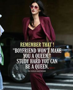 a woman walking down the street with a quote on her face that says, remember that boyfriend won't make you a queen study hard you can be a queen