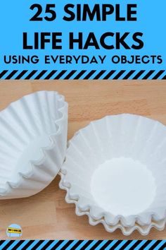 two paper cups with the words 25 simple life hacks using everyday objects on them