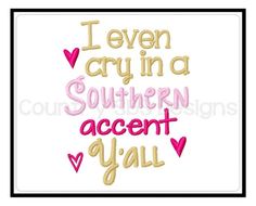 i even cry in a southern accent y'all machine embroidery design for t - shirts