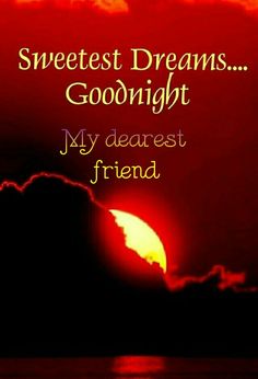 a sunset with the words, sweet dreams goodnight my dearest friend