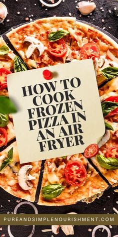 a pizza with the words how to cook frozen pizza in an air fryer on it