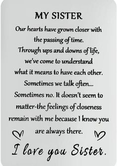 a poem written in black ink on white paper with the words,'my sister our hearts have grown closer with the passing of time through and downs of life