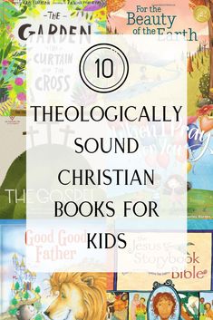 children's books with the title, 10 thiollogically sound christian books for kids