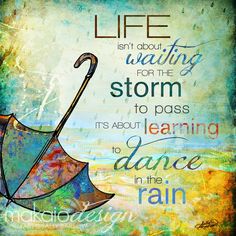 an umbrella with the words life isn't about waiting for the storm to pass it's about learning to dance in the rain