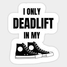 i only deadlift in my sneakers