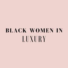 the words black women in luxury on a pink background