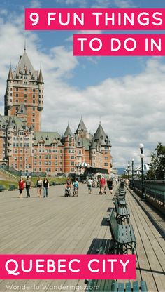 people walking on the boardwalk in front of a castle with text overlay reading 9 fun things to do in quebec city