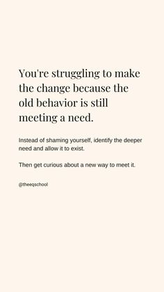 an image with the words you're struggling to make the change because the old behavior is still meeting a need