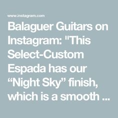 Balaguer Guitars on Instagram: "This Select-Custom Espada has our “Night Sky” finish, which is a smooth Satin Black over Mahogany that has been grain-filled using a white grain filler. Besides the cool finish, this build has stainless steel frets, locking tuners, a Roasted Maple neck, and Hipshot bridge. 
-
You can buy it via our In-Stock section as it is at our shop and ready to ship! 
-
#balaguerguitars #balaguerespada #doghairfinish #balaguernightsky #guitarra #offsetguitars #offsetguitarsofinstagram #balaguerselectcustom"