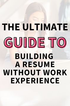 A recent college graduate creating a resume with no experience. The text overlay says, "the ultimate guide to building a resume without work experience." No Experience Resume Student, Resume For Students With No Experience, First Job Resume, College Resume, Teaching Resume