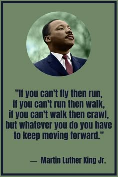 martin luther king quote about if you can't fly then run, if you can't run then walk