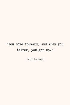 a quote that reads you move forward, and when you fail, you get up