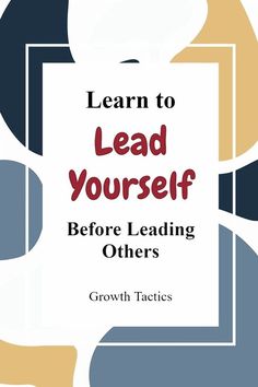 a book cover with the words learn to lead yourself before leading others growth practices on it