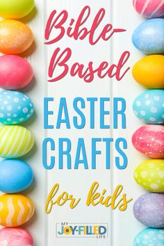 colorful easter eggs with the words bible based easter crafts for kids overlaying them