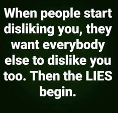 a quote that says when people start disliking you, they want everybody else to