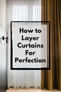 a black and white sign that says how to layer curtains for perfectionion in front of a window